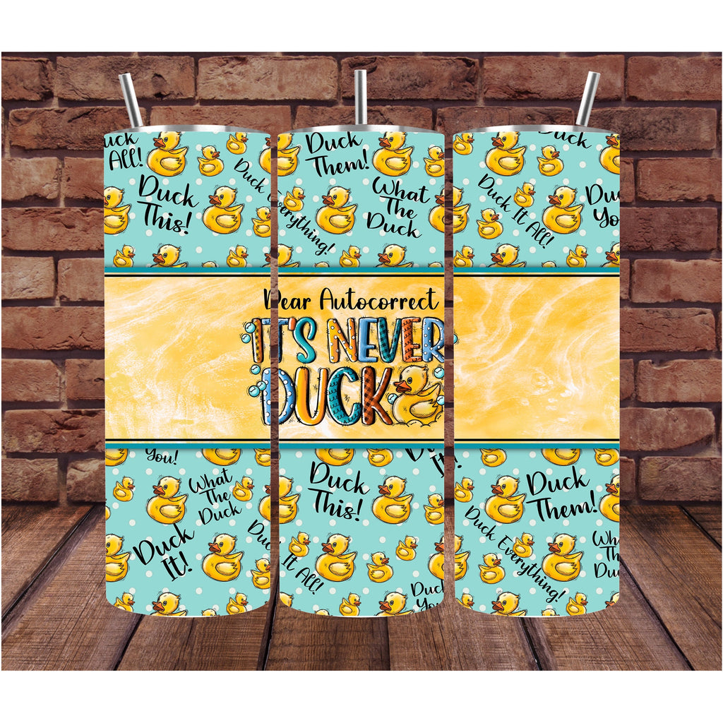 Funny Gift | It's Never Duck Cup | Custom Tumbler | Gift for Her | Drink Tumbler | Dear Autocorrect Humor | 20oz Drink Cup | Birthday Gift