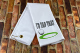 Golf Towel - I'd Tap That
