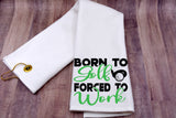 Golf Towel - Born to Golf forced to Work